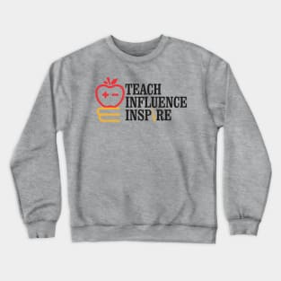 Teach Influence Inspire Crewneck Sweatshirt